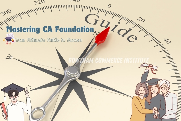 Compass pointing to 'Guide' with the title 'Mastering CA Foundation: Your Ultimate Guide to Success,' at Gowtham Commerce Institute in Peelamedu, Coimbatore. Illustrations of graduates celebrating and a student pointing, highlighting the institute's comprehensive guidance and support for CA Foundation success